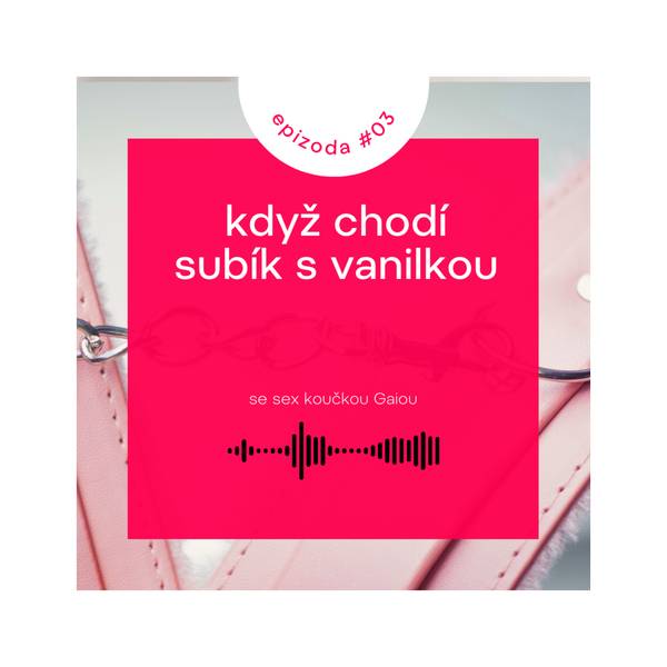 Miláček | podcast sex koučky Gaii